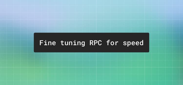 How we fine tune our RPC for speed and reliability